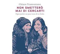 Non smetterò mai di cercarti. Ogni parola è un passo verso di te, Giulia