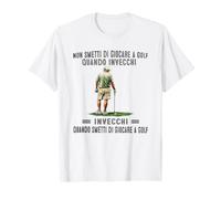 Non smetti di Giocare a Golf Quando invecchi Maglietta