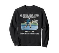 Non smetti di Giocare a Tennis Quando invecchi Felpa