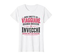Non Smetti di Viaggiare Quando Invecchi Viaggiatore Viaggio Maglietta