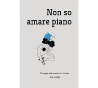 Non so amare piano: Un viaggio nelle emozioni che bruciano