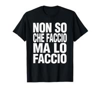 Non So Che Faccio Ma Lo Faccio Maglietta