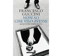 Non so che viso avesse: Quasi un’autobiografia