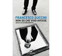 Non so che viso avesse. Quasi un'autobiografia