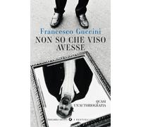 Non so che viso avesse. Quasi un'autobiografia