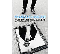 Non so che viso avesse. Quasi un'autobiografia