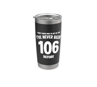 Non so come comportarmi in modo divertente per il mio 106° compleanno Bicchiere termico in acciaio inox doppia parete
