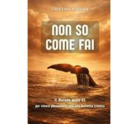 Non so come fai: Il metodo delle 4S per vivere pienamente con una malattia cronica