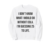 Non so Cosa farei Senza Cola 25 To Life Felpa