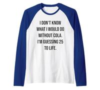 Non so Cosa farei Senza Cola 25 To Life Maglia con Maniche Raglan