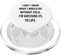 Non so cosa farei senza Cola 25 To Life PopSockets PopGrip per MagSafe