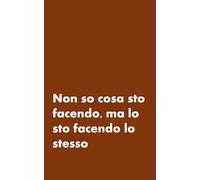 NON SO COSA STO FACENDO MA LO STO FACENDO LO STESSO - SIMPATICO BLOCK NOTES REGALO PER PAPA' E GENITORI - DIVERTENTE QUADERNO PER APPUNTI: BLOCCO A ... UTILI RIFLESSIONI SULLA VITA DA GENITORE