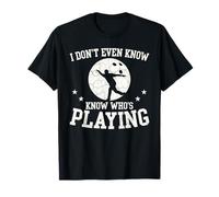 Non so nemmeno Chi Sta Giocando a Un Evento Divertente per i Fan Maglietta