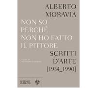 Non so perchè non ho fatto il pittore. Scritti d'arte (1934-1990)
