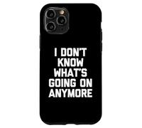 Non so più cosa sta succedendo - Divertente dire sarcastico Custodia per iPhone 11 Pro
