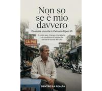 Non so se è mio davvero: Costruire una vita in Vietnam dopo i 50