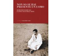 Non so se hai presente un uomo. Domande radicali e linguaggi dell'arte - N...