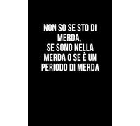 Non so se sto di merda, se sono nella merda o se è un periodo di merda: Taccuino per appunti. Quaderno divertente per un collega, amico, amica. Umorismo da ufficio.