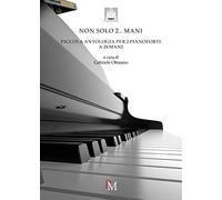 Non solo 2... mani. Piccola antologia per 2 pianoforti a 24 mani