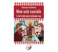 Non solo caviale. Le ricette della cucina tradizionale russa