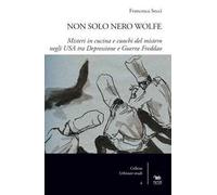 Non solo Nero Wolfe. Misteri in cucina e cuochi del mistero negli USA tra depressione e guerra fredda