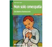 Non solo omeopatia. Dal lattante all'adolescente