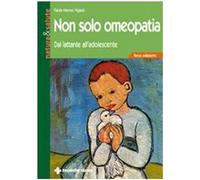 Non solo omeopatia. Dal lattante all'adolescente