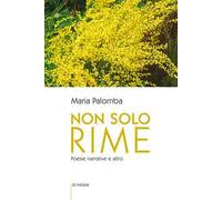 Non solo rime. Poesie narrative e altro