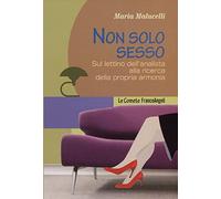 Non solo sesso. Sul lettino dell'analista alla ricerca della propria armonia