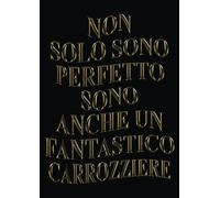 Non Solo Sono Perfetto Sono Anche Un Fantastico carrozziere: Agenda 2023-2024 Settimanale e Giornaliera Grande Formato |24 Mesi, Pianificatore a 2 anni (Regalo per Carrozziere)