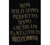 Non Solo Sono Perfetto Sono Anche Un Fantastico dirigente sportivo: Agenda 2023-2024 Settimanale e Giornaliera Grande Formato |24 Mesi, Pianificatore a 2 anni (Regalo per Dirigente Sportivo)