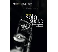 Non solo suono. Tecnica e warm up per flautisti. ASSOCIAZIONE AFI FALAUT ETS