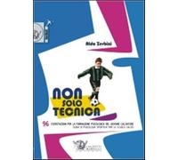Non solo tecnica. 96 esercitazioni per la formazione psicologica del giova...