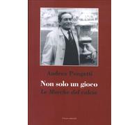 Non solo un gioco. Le Marche del calcio - [Il Lavoro Editoriale]