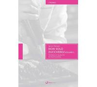 Non solo zucchero. Tecnica e qualità in pasticceria