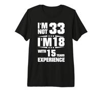Non Sono 33 Ho 18 Anni con 15 Anni di Esperienza Maglietta Premium