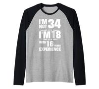 Non Sono 34 Ho 18 Anni con 16 Anni di Esperienza Maglia con Maniche Raglan