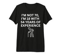 Non Sono 70 Ho 18 Anni con 54 Anni di Esperienza Umorismo Maglietta Premium