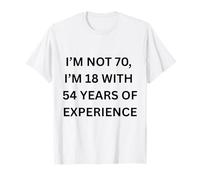 Non Sono 70 Ho 18 Anni con 54 Anni di Esperienza Vecchia Maglietta