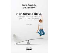 Non sono a dieta. Metodo psico-nutrizionale per il controllo del peso