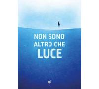 Non sono altro che luce