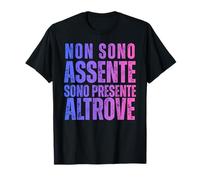 Non Sono Assente Sono Presente Altrove Frase Ironica Maglietta