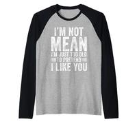 Non Sono Cattivo, Sono Solo Troppo Vecchio per fingere Che Mi piaci Divertente Maglia con Maniche Raglan