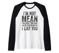 Non Sono Cattivo, Sono Solo Troppo Vecchio per fingere Che Mi piaci Divertente Maglia con Maniche Raglan