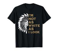 Non Sono così Bianco Come sembro Orgoglio dei nativi Americani Indiani Maglietta