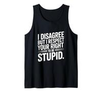 Non Sono d'accordo ma Rispetto Il Tuo Diritto di Essere Stupido Canotta