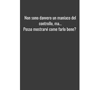 Non sono davvero un maniaco del controllo, ma... Posso mostrarvi come farlo bene?: Taccuino 6 x 9 In, foderato in modo simile all'A5. Copertina morbida. 120 pagine. Quaderno da disegno per il diario