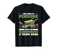 Non Sono In Pensione Sono Un Giardiniere A Tempo Pieno Maglietta