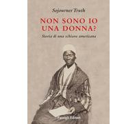 Libri Truth Sojourner - Non Sono Io Una Donna? Storia Di Una Schiava Americana