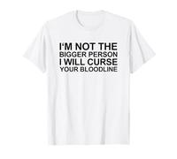 Non Sono la Persona più Grande, maledirò la Tua Linea di Sangue Maglietta